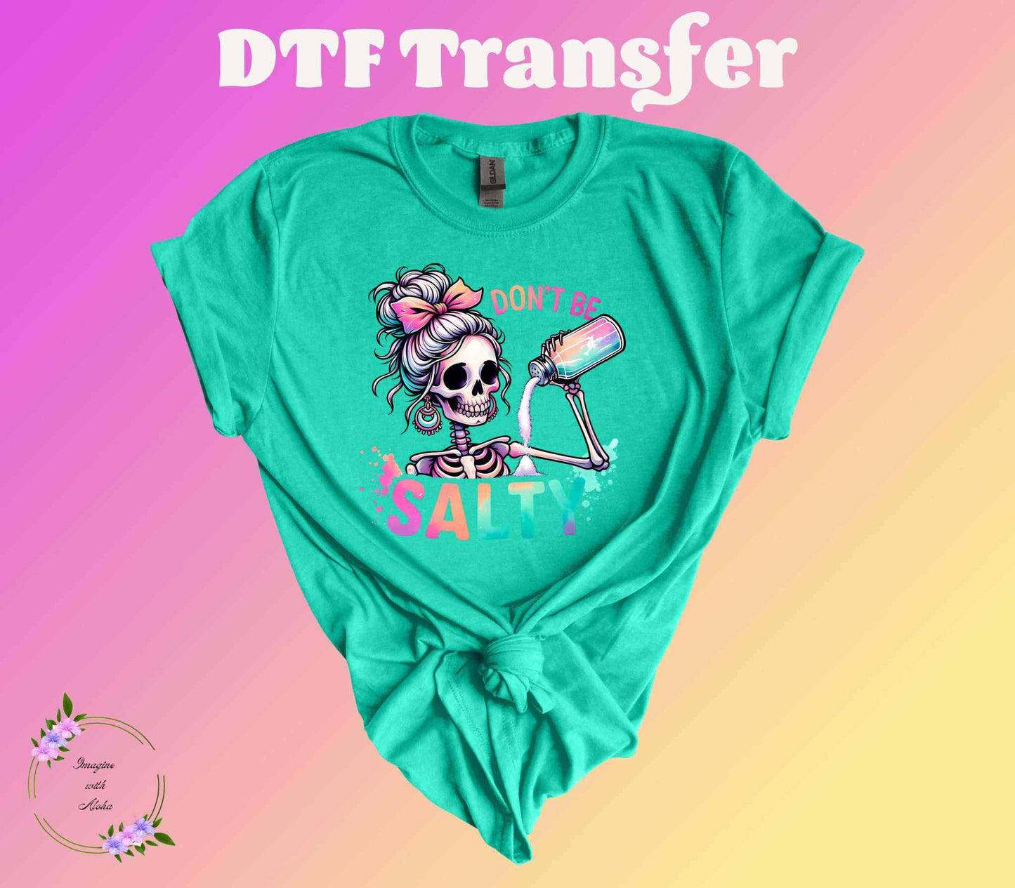 Don't Be Salty DTF Transfer - Imagine With Aloha