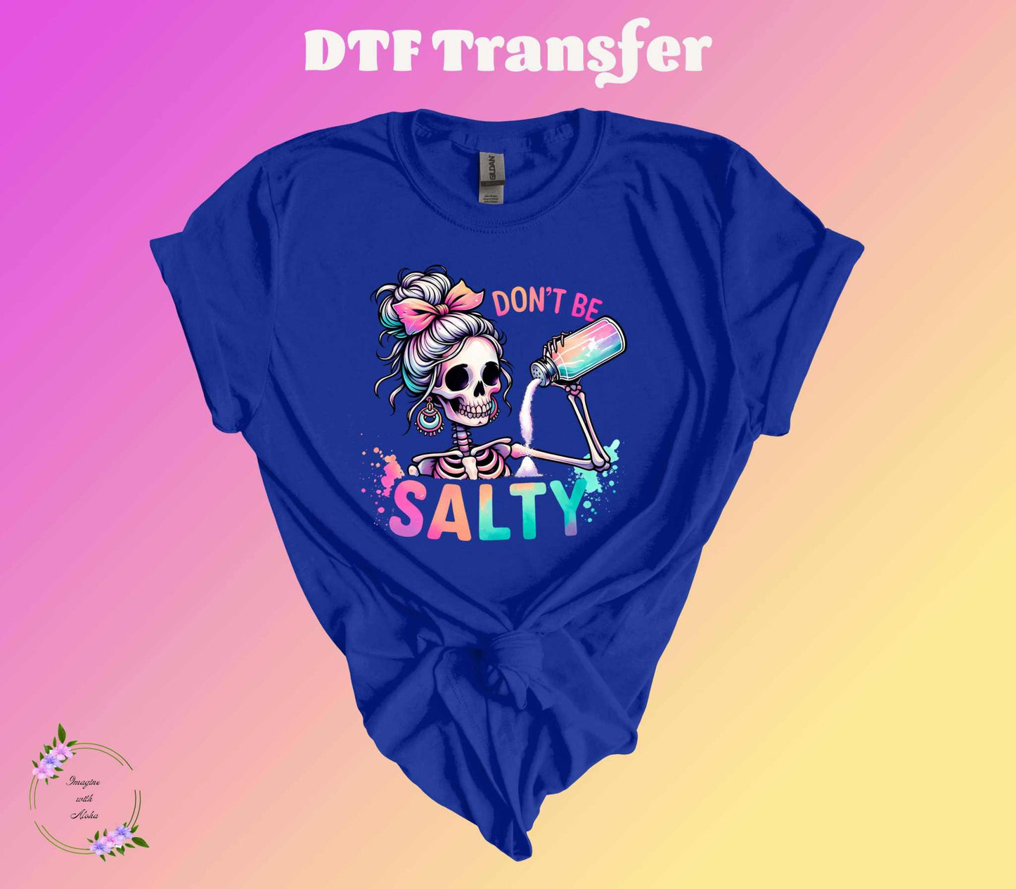 Don't Be Salty DTF Transfer - Imagine With Aloha