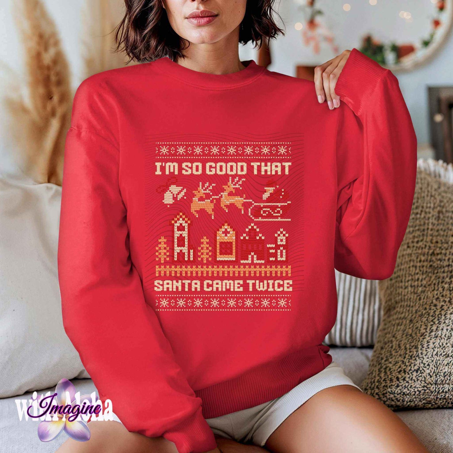 "I'm So Good That Santa Came Twice" Funny Ugly Christmas Sweater – Holiday Humor - Imagine With Aloha