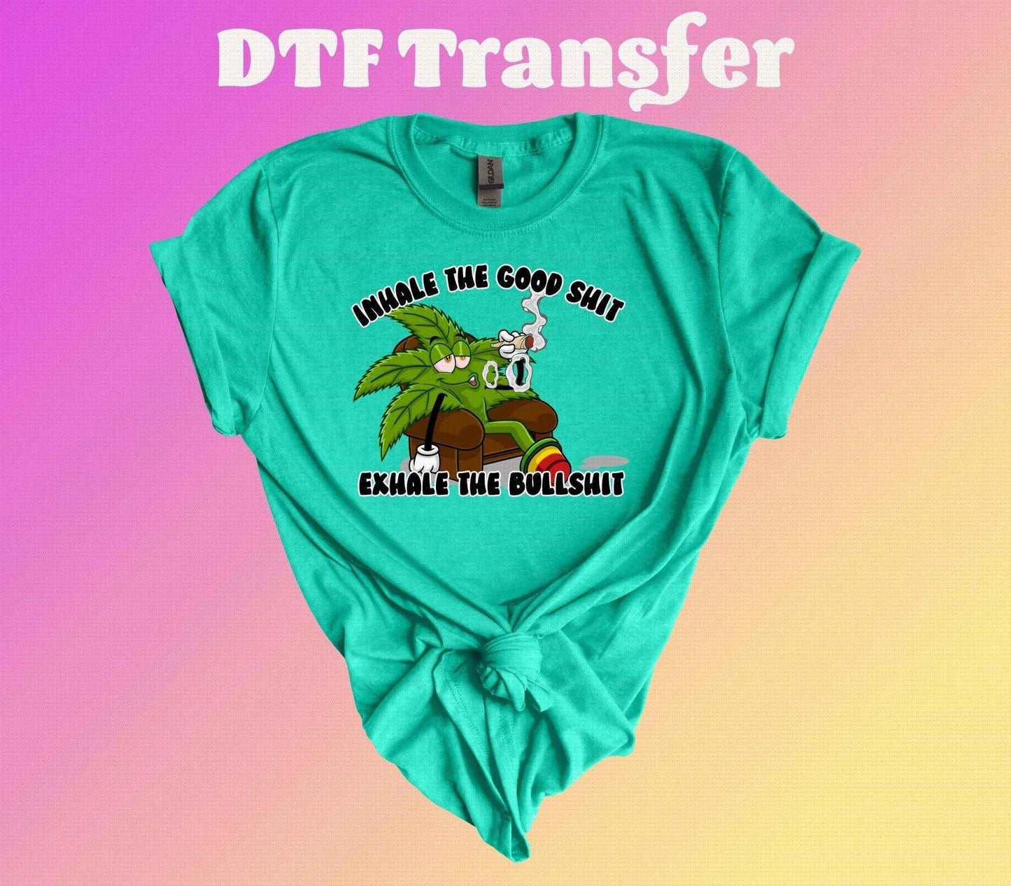 Inhale the Good Shit, Exhale the Bullshit DTF Transfer - Imagine With Aloha