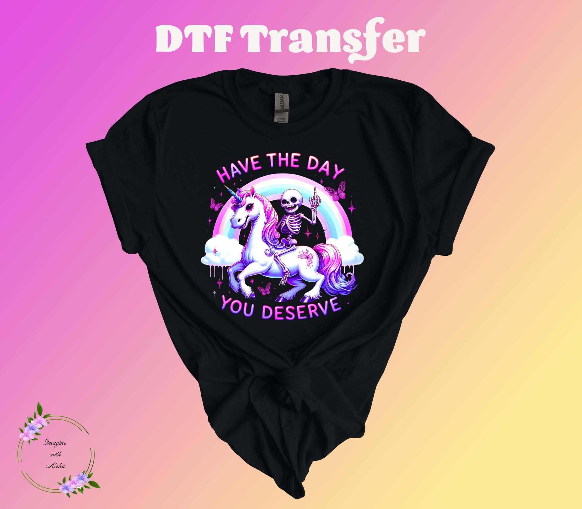 Have The Day You Deserve DTF Transfer - Imagine With Aloha