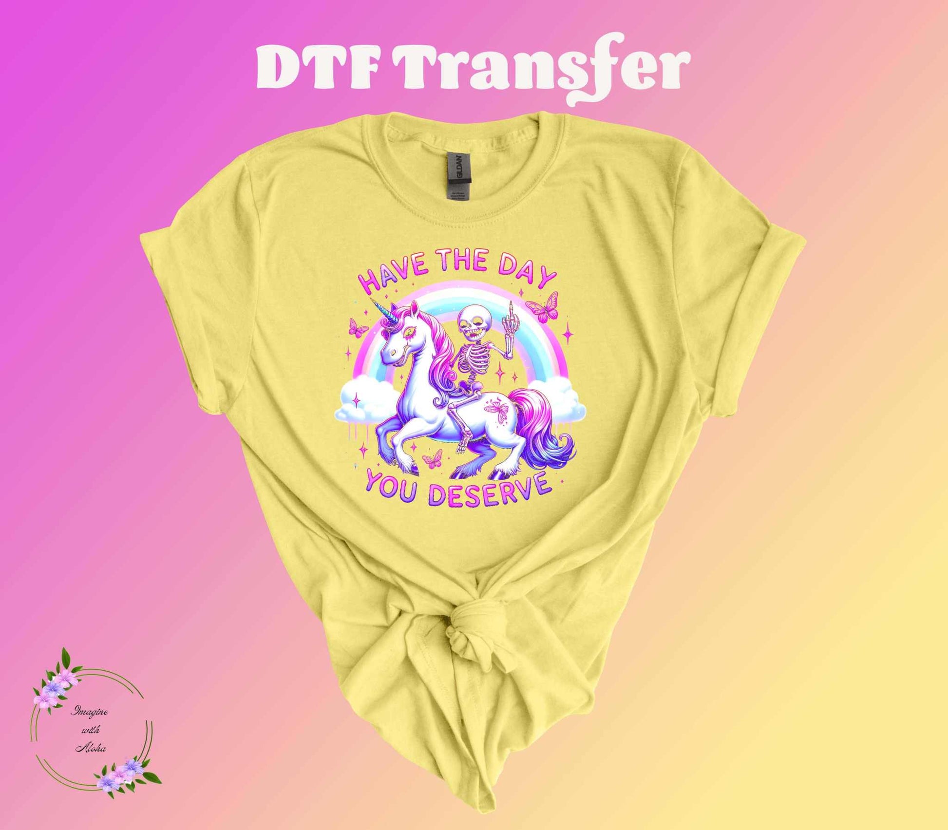 Have The Day You Deserve DTF Transfer - Imagine With Aloha