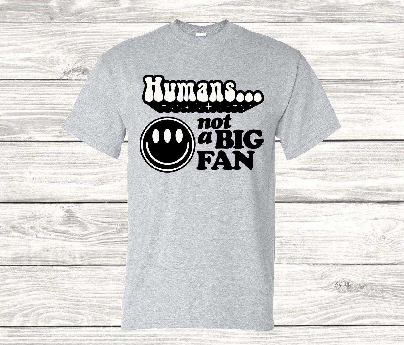 Humans, Not a Big Fan T Shirt, UFO Humor, Alien Humor - Imagine With Aloha