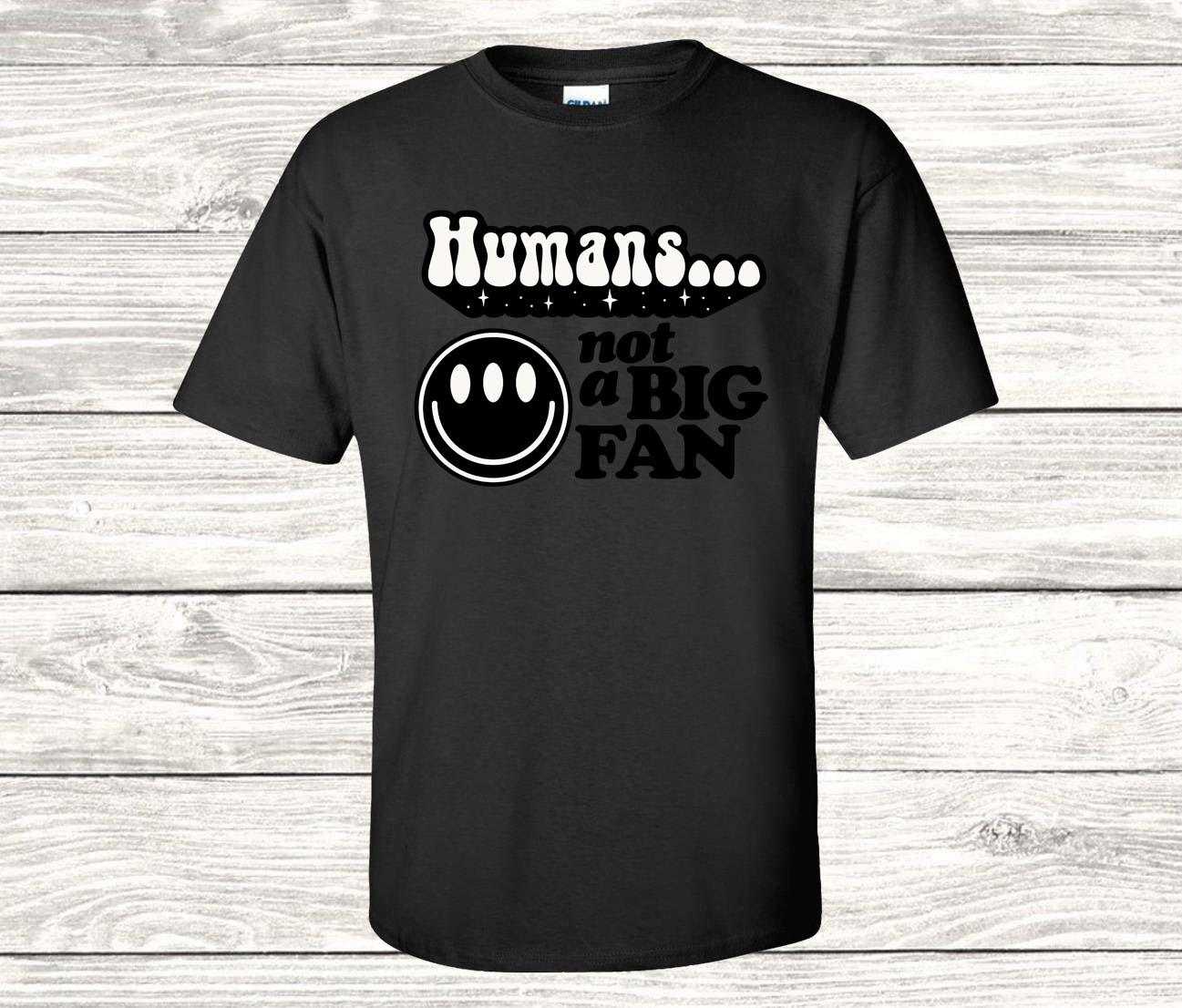 Humans, Not a Big Fan T Shirt, UFO Humor, Alien Humor - Imagine With Aloha