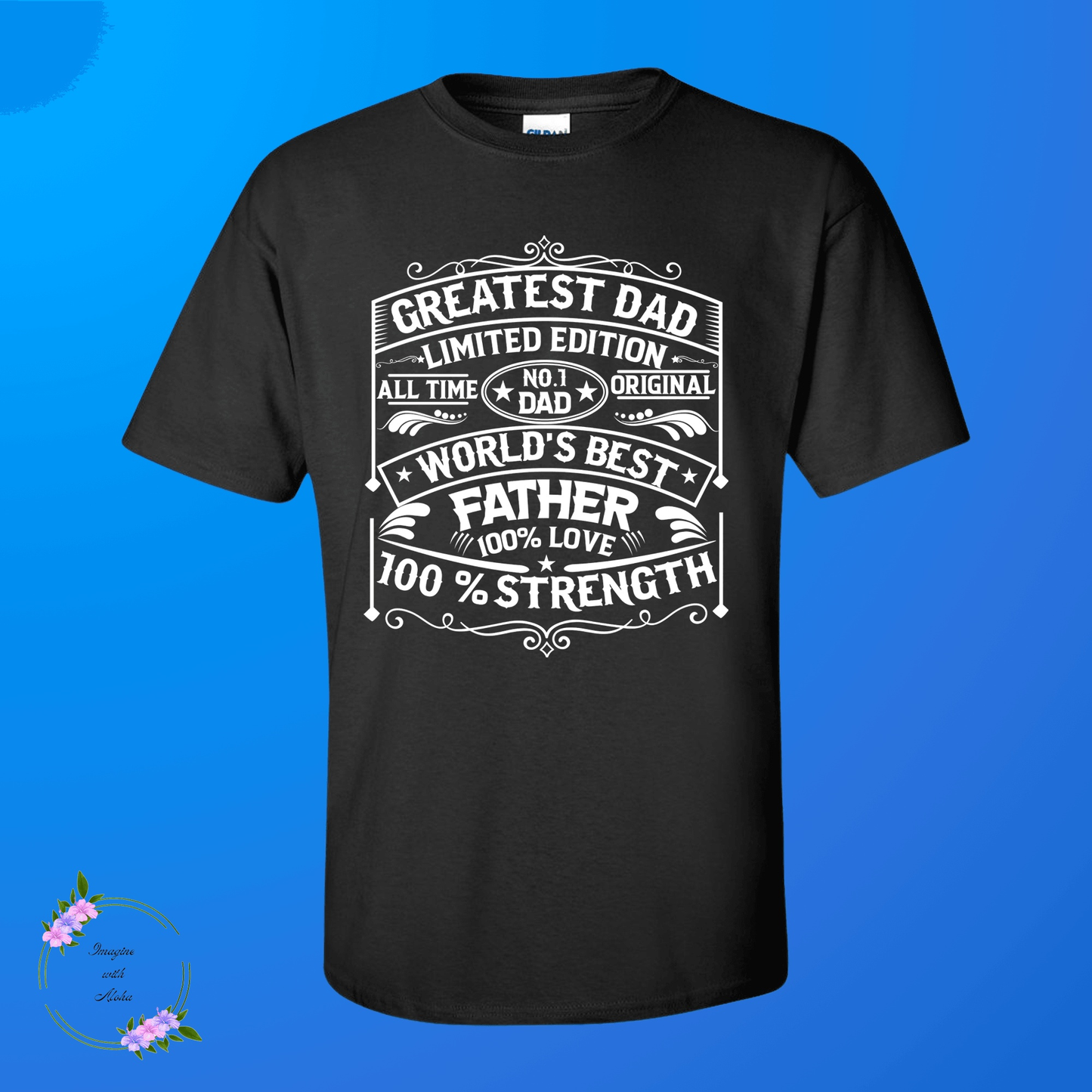 Greatest Dad Ever T Shirt - Imagine With Aloha