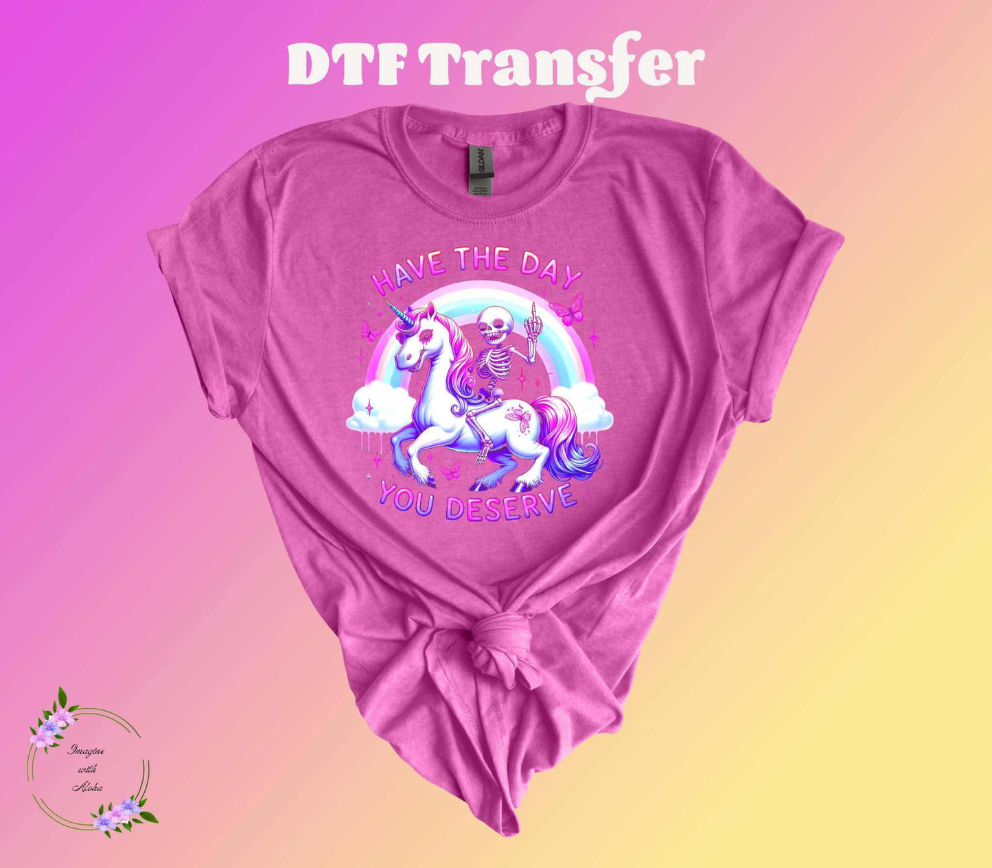 Have The Day You Deserve DTF Transfer - Imagine With Aloha