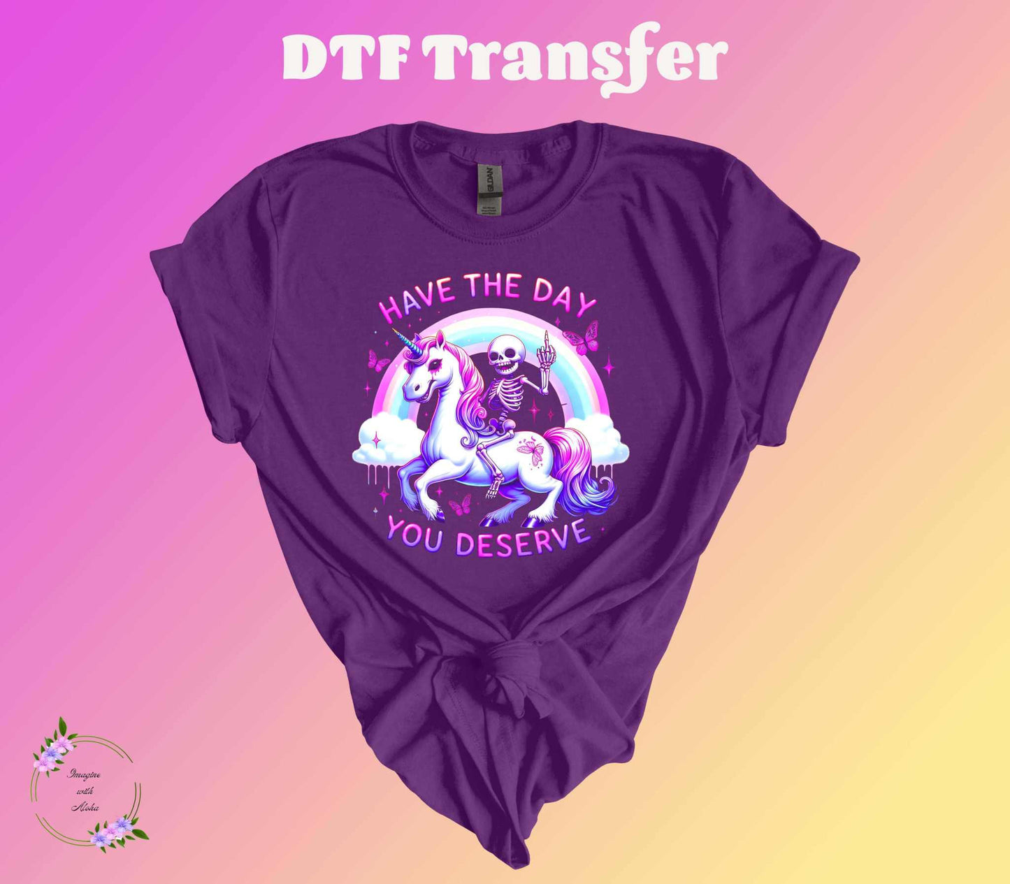 Have The Day You Deserve DTF Transfer - Imagine With Aloha