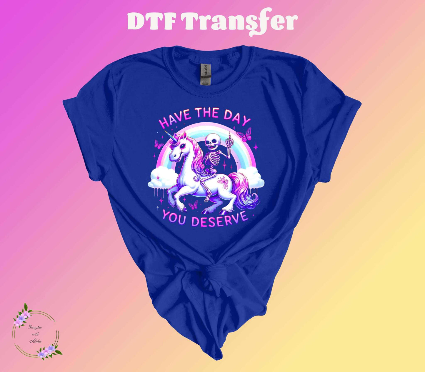 Have The Day You Deserve DTF Transfer - Imagine With Aloha