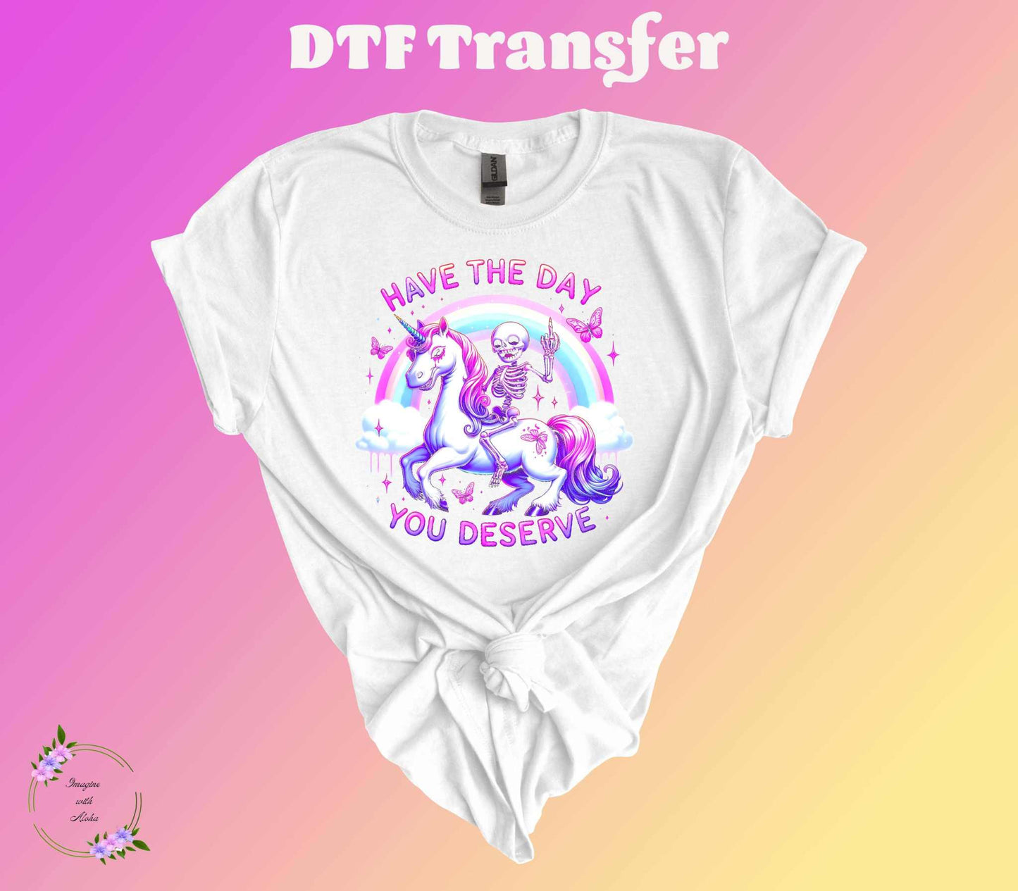 Have The Day You Deserve DTF Transfer - Imagine With Aloha