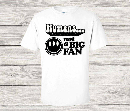 Humans, Not a Big Fan T Shirt, UFO Humor, Alien Humor - Imagine With Aloha