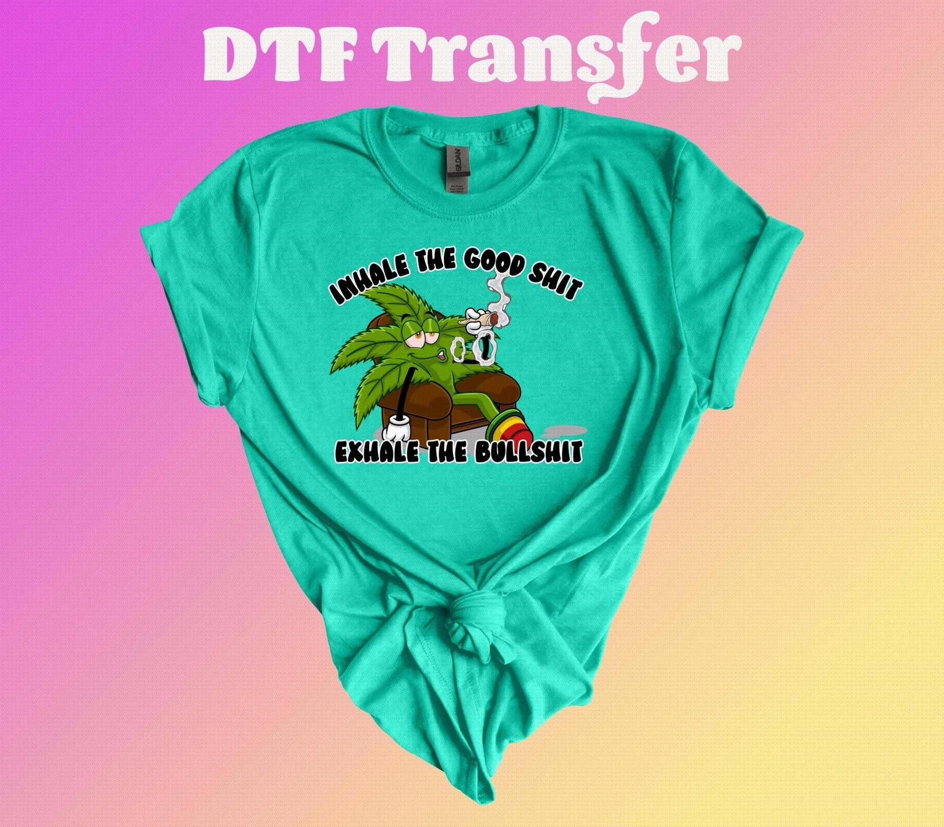 Inhale the Good Shit, Exhale the Bullshit DTF Transfer - Imagine With Aloha